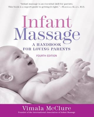 Infant Massage (Fourth Edition): A Handbook for Loving Parents by McClure, Vimala