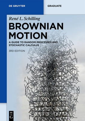 Brownian Motion: A Guide to Random Processes and Stochastic Calculus by Schilling, Ren&#233; L.