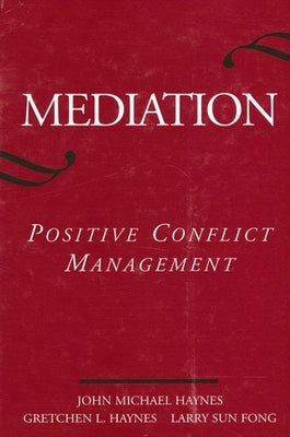 Mediation: Positive Conflict Management by Haynes, John Michael
