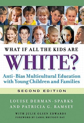 What If All the Kids Are White?: Anti-Bias Multicultural Education with Young Children and Families by Derman-Sparks, Louise