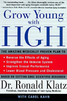 Grow Young with HGH: Amazing Medically Proven Plan to Reverse Aging, the by Klatz, Ronald
