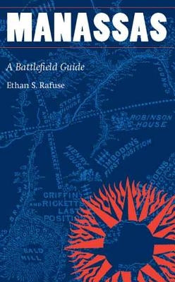 Manassas: A Battlefield Guide by Rafuse, Ethan S.