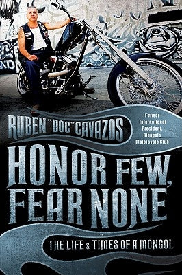 Honor Few, Fear None: The Life and Times of a Mongol by Cavazos, Ruben