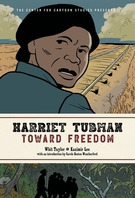 Harriet Tubman: Toward Freedom by Taylor, Whit