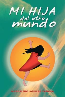 Mi Hija del Otro Mundo by Zamora, Magdaleno Aguilar
