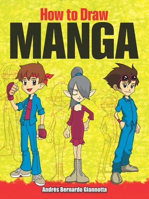 How to Draw Manga & Anime: Step-By-Step Drawings! by Giannotta, Andr&#233;s Bernardo