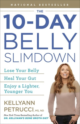 The 10-Day Belly Slimdown: Lose Your Belly, Heal Your Gut, Enjoy a Lighter, Younger You by Petrucci, Kellyann