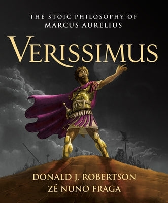 Verissimus: The Stoic Philosophy of Marcus Aurelius by Robertson, Donald J.