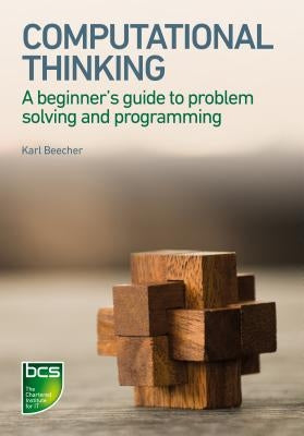 Computational Thinking: A Beginner's Guide to Problem-Solving and Programming by Beecher, Karl