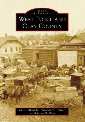 West Point and Clay County by Elliott, Jack D.