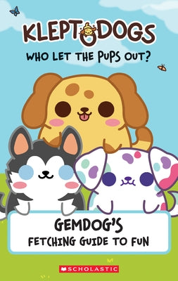 Kleptodogs: It's Their Turn Now!: An Afk Book: Gemdog's Fetching Guide to Fun by Pendergrass, Daphne