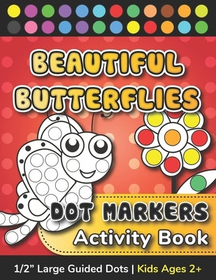 Dot Markers Activity Book - Beautiful Butterflies: Easy Guided Do a Dot Art Coloring Book for Toddlers, Preschoolers and Kindergarten Kids Ages 2+: En by Paradise, Activity