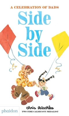 Side by Side: A Celebration of Dads by Raschka, Chris