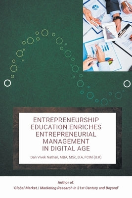 Entrepreneurship Education Enriches Entrepreneurial Management in Digital Age by Nathan Mba Msc B. a. Fcim (U K), Dan Viv