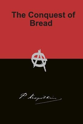The Conquest of Bread by Kropotkin, Peter