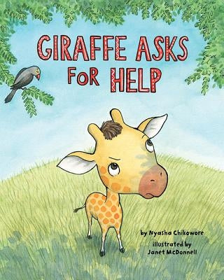Giraffe Asks for Help by Chikowore, Nyasha M.