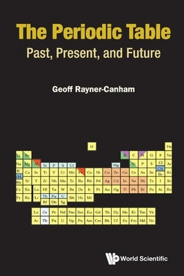 Periodic Table, The: Past, Present, and Future by Rayner-Canham, Geoffrey