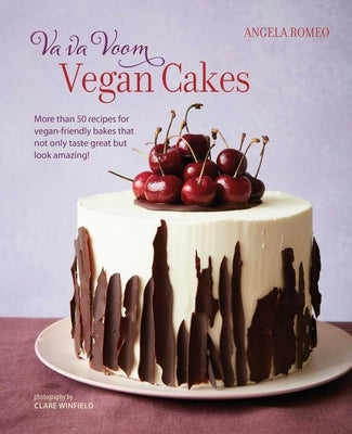 Va Va Voom Vegan Cakes: More Than 50 Recipes for Vegan-Friendly Bakes That Not Only Taste Great But Look Amazing! by Romeo, Angela