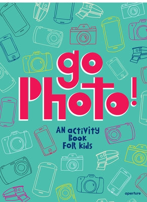 Go Photo! an Activity Book for Kids by Proujansky, Alice