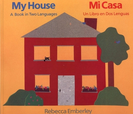 My House/ Mi Casa: A Book in Two Languages/ Un Libro En DOS Lenguas by Emberley, Rebecca