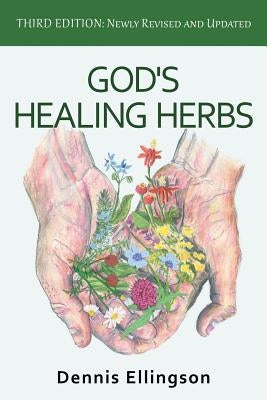 God's Healing Herbs: Third Edition: Newly Revised and Updated by Ellingson, Dennis