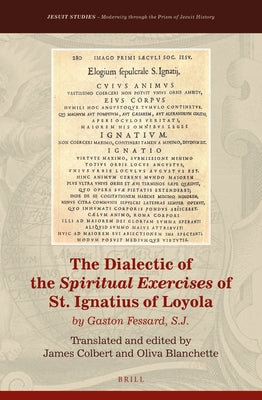 The Dialectic of the Spiritual Exercises of St. Ignatius of Loyola: By Gaston Fessard S.J. by Gaston Fessard S. J.