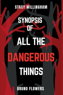 Synopsis of All The Dangerous Things by Flowers, Bruno