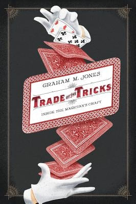 Trade of the Tricks: Inside the Magician's Craft by Jones, Graham