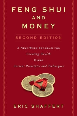 Feng Shui and Money: A Nine-Week Program for Creating Wealth Using Ancient Principles and Techniques by Shaffert, Eric