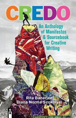Credo: An Anthology of Manifestos & Sourcebook for Creative Writing by Banerjee, Rita