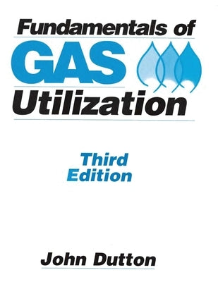 Fundamentals of Gas Utilization by Dutton, John