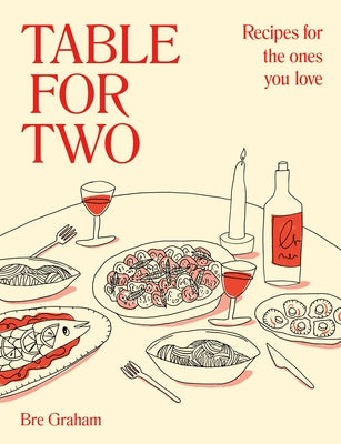 Table for Two: Recipes for the Ones You Love by Graham, Bre