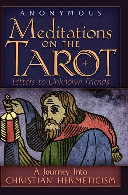 Meditations on the Tarot: A Journey into Christian Hermeticism by Anonymous
