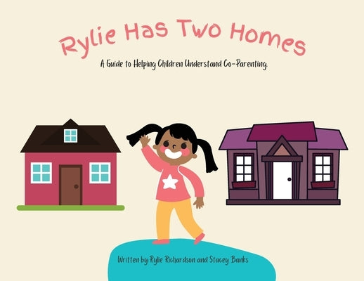 Rylie Has Two Homes: A Guide to Helping Children Understand Co-Parenting. by Richardson, Rylie M.