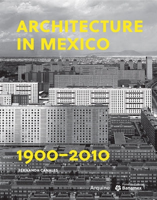 Architecture in Mexico, 1900-2010 by Canales, Fernanda
