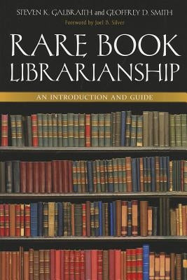 Rare Book Librarianship: An Introduction and Guide by Galbraith, Steven K.