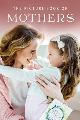 The Picture Book of Mothers: A Gift Book for Alzheimer's Patients and Seniors with Dementia by Books, Sunny Street