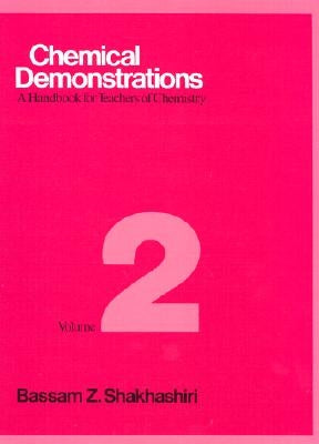 Chemical Demonstrations, Volume 2: A Handbook for Teachers of Chemistry by Shakhashiri, Bassam Z.