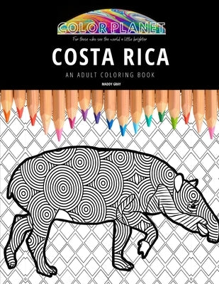 Costa Rica: AN ADULT COLORING BOOK: An Awesome Costa Rica Adult Coloring Book - Great Gift Idea by Gray, Maddy