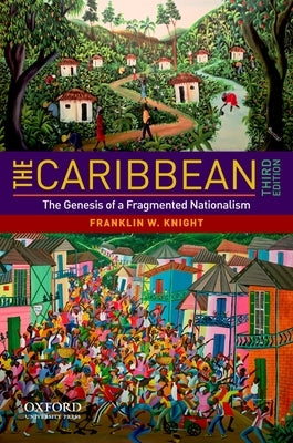 The Caribbean: The Genesis of a Fragmented Nationalism by Knight, Franklin W.