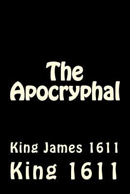 The Apocryphal: King James 1611 by 1611, King James