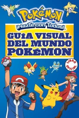 Guía Visual del Mundo Pokémon / Pokemon Visual Companion by Autores, Varios