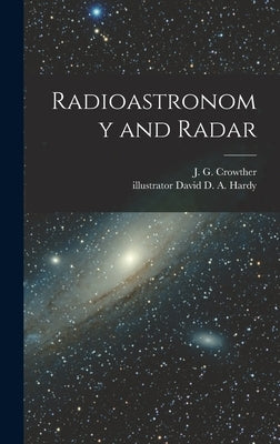 Radioastronomy and Radar by Crowther, J. G. (James Gerald) 1899-