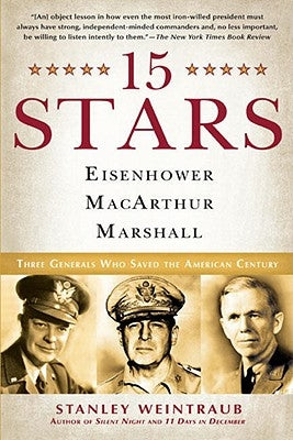 15 Stars: Eisenhower, Macarthur, Marshall: Three Generals Who Saved the American Century by Weintraub, Stanley