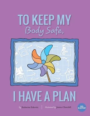 To Keep My Body Safe, I Have A Plan by Churchill, Jessica