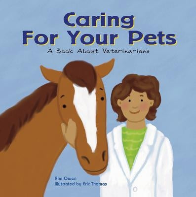 Caring for Your Pets: A Book about Veterinarians by Owen, Ann