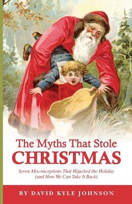 The Myths That Stole Christmas by Johnson, David Kyle