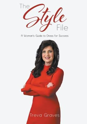 The Style File: A Woman's Guide to Dress for Success by Graves, Treva