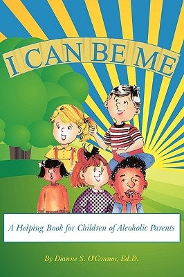 I Can Be Me: A Helping Book for Children of Alcoholic Parents by O'Connor, Ed D. Dianne S.