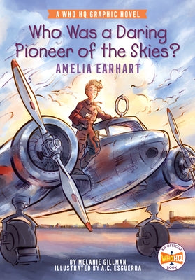Who Was a Daring Pioneer of the Skies?: Amelia Earhart: A Who HQ Graphic Novel by Gillman, Melanie
